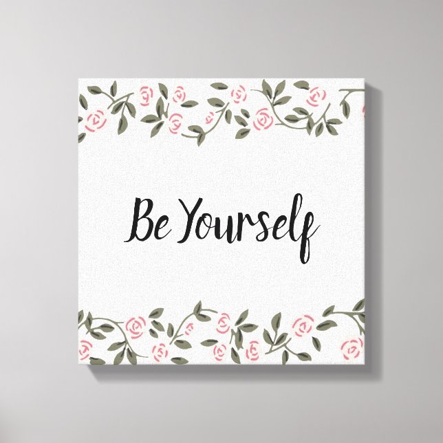 Be Yourself! or edit your favorite words Rose  Canvas Print (Front)