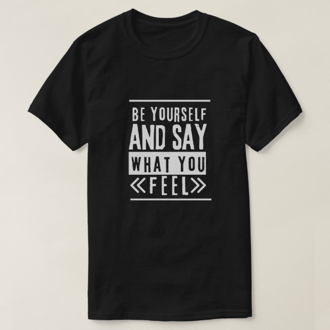 Be Yourself Say What You Feel T-Shirt (Design Front)