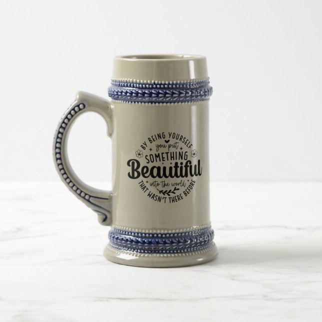 Be Yourself Something Beautiful Quote Beer Stein (Left)
