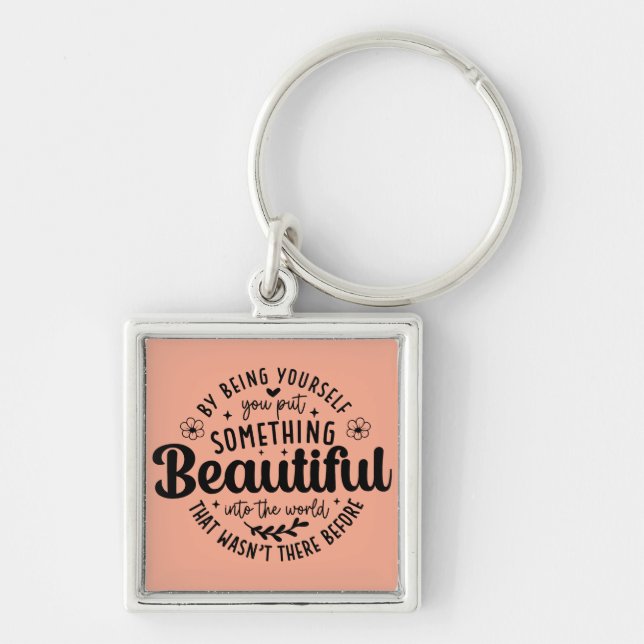 Be Yourself Something Beautiful Quote Keychain (Front)