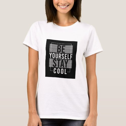 Be Yourself Stay Cool T_Shirt for Women