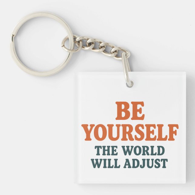 Be Yourself – The World Will Adjust Keychain (Front)