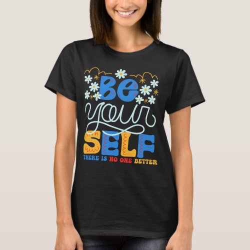 Be Yourself There Is No One Inspirational Music T_Shirt