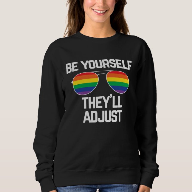 Be Yourself They ll Adjust  Gay Pride Sweatshirt (Front)
