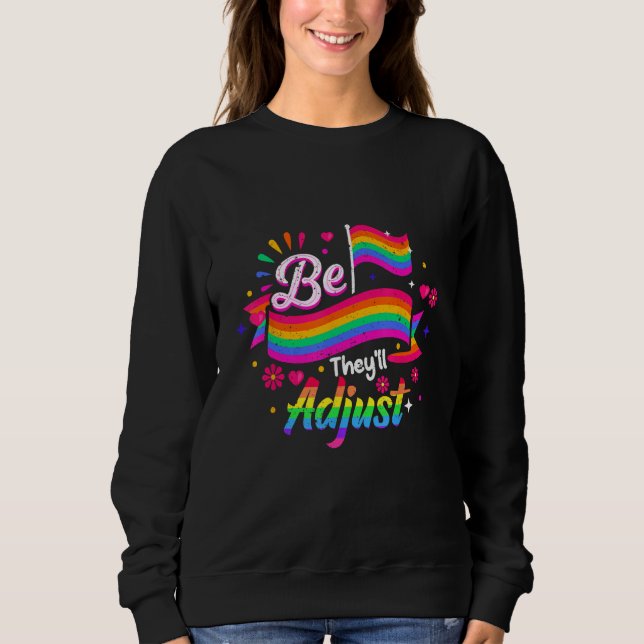 Be Yourself They ll Adjust LGBTQ Rainbow Flag Gay  Sweatshirt (Front)