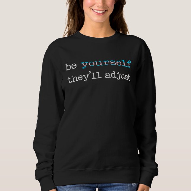 Be Yourself They ll Adjust LGBTQ Transgender Trans Sweatshirt (Front)