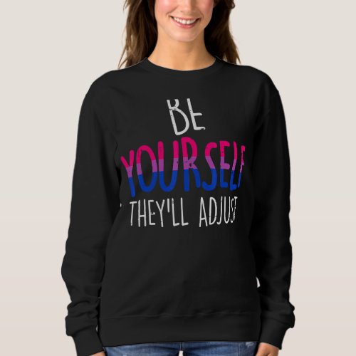 Be Yourself Theyll Adjust LGBTQ Bisexual Flag Gay Sweatshirt