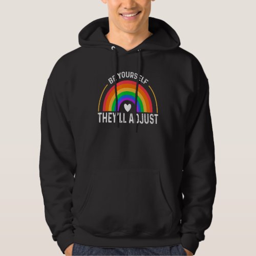 Be Yourself Theyll Adjust Lgbtq Rainbow Flag Gay  Hoodie