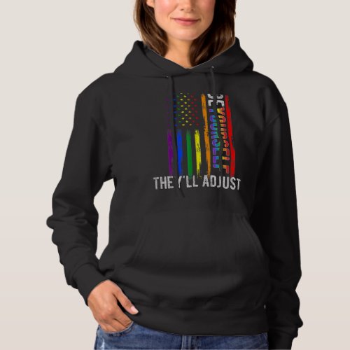 Be Yourself Theyll Adjust Lgbtq Rainbow Flag Gay  Hoodie