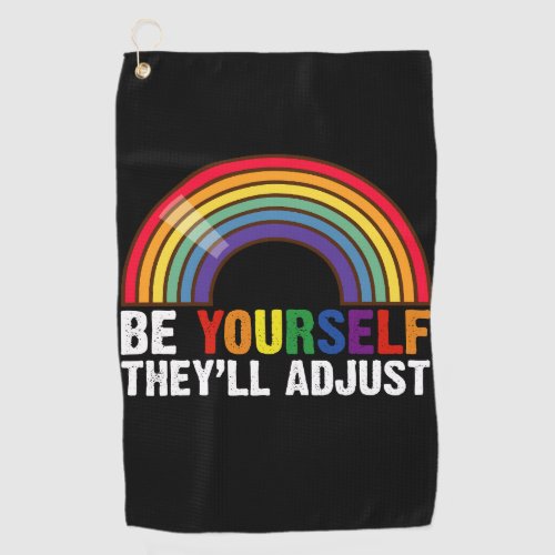 Be Yourself Theyll Adjust LGBTQ Rainbow Gay Pride Golf Towel