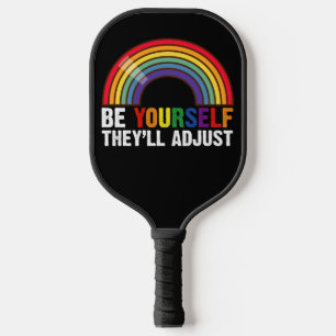 Be Yourself They'll Adjust LGBTQ Rainbow Gay Pride Pickleball Paddle