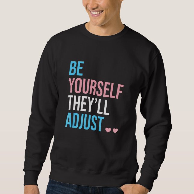 Be Yourself Theyll Adjust Transgender Trans Pride  Sweatshirt (Front)