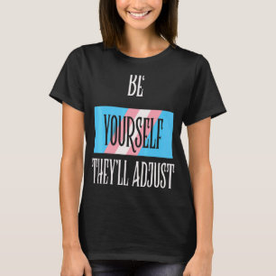 Be Yourself Theyll Adjust Transgender Trans Pride T-Shirt