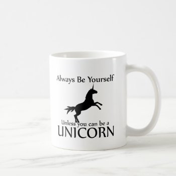 Be Yourself Unicorn Coffee Mug by BigWillieStyles at Zazzle