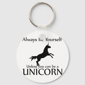 Be Yourself Unicorn Keychain by BigWillieStyles at Zazzle