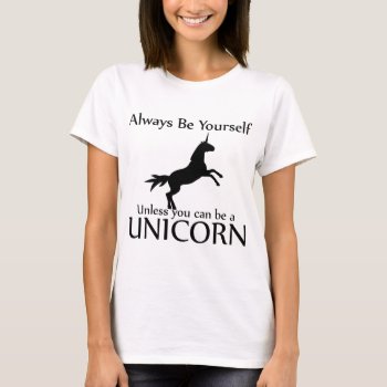 Be Yourself Unicorn T-shirt by BigWillieStyles at Zazzle