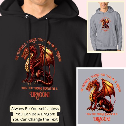 Be Yourself Unless You Can Be A Dragon Hoodie