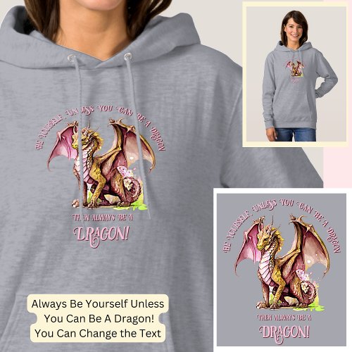 Be Yourself Unless You Can Be A Dragon Hoodie