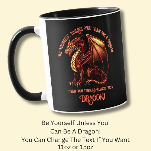 Be Yourself Unless You Can Be A Dragon Mug