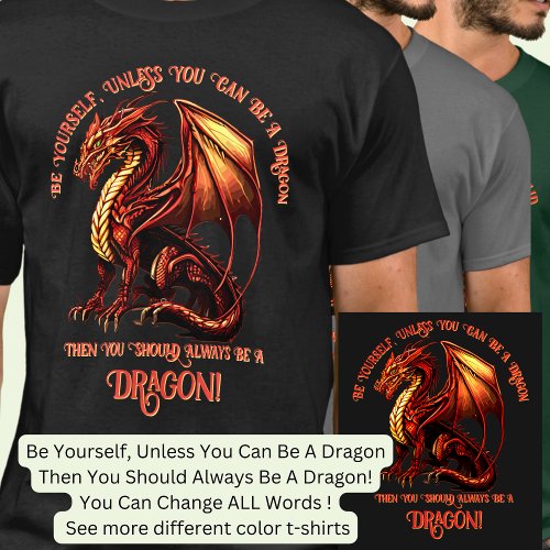 Be Yourself Unless You Can Be A Dragon T_Shirt