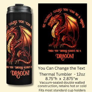 Be Yourself, Unless You Can Be A Dragon Thermal Tumbler