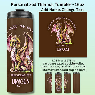 Be Yourself Unless You Can Be A Dragon! Thermal Tumbler