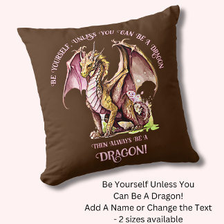 Be Yourself Unless You Can Be A Dragon! Throw Pillow
