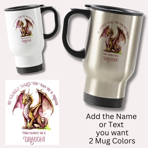 Be Yourself Unless You Can Be A Dragon Travel Mug