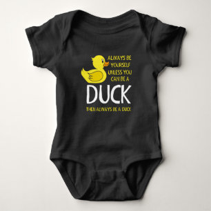 Be yourself unless you can be a Duck Baby Bodysuit
