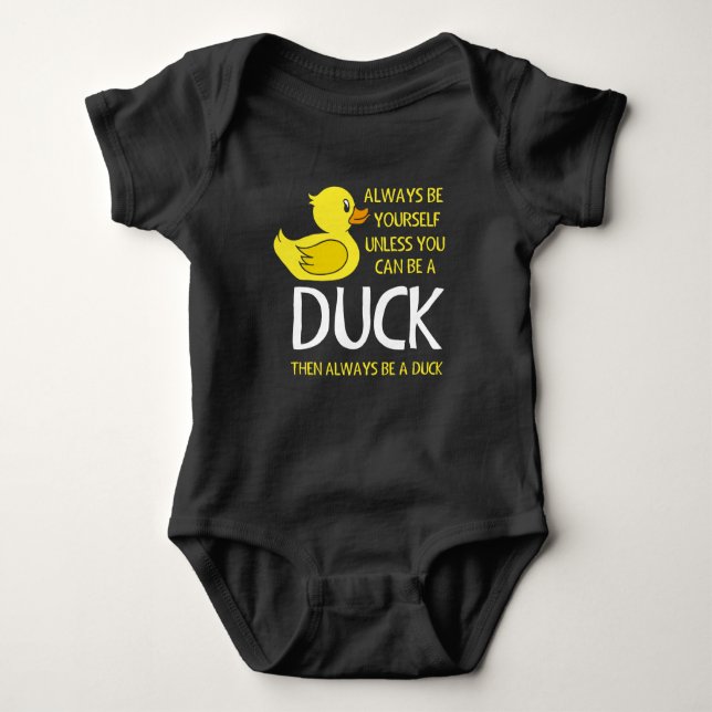 Be yourself unless you can be a Duck Baby Bodysuit (Front)