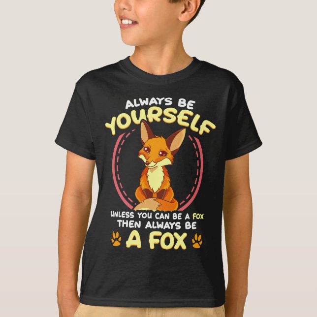 Be Yourself Unless You Can Be a Fox Then Be a Fox T-Shirt (Front)