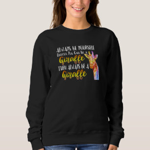 Be Yourself Unless You Can Be A Giraffe Cute Afric Sweatshirt
