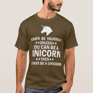 Be Yourself Unless You Can Be A Unicorn Women Geek T-Shirt