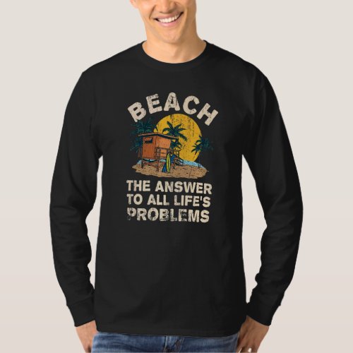 Beach Answer To All Lifes Problems Summer Vacatio T_Shirt