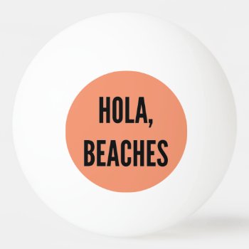 Beach Bachelorette Party Hola  Beaches! Beer Pong Ping Pong Ball by MoeWampum at Zazzle