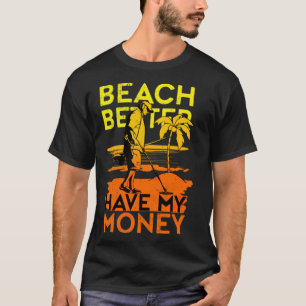 Beach Better Have My Money Metal Detecting aloha b T-Shirt
