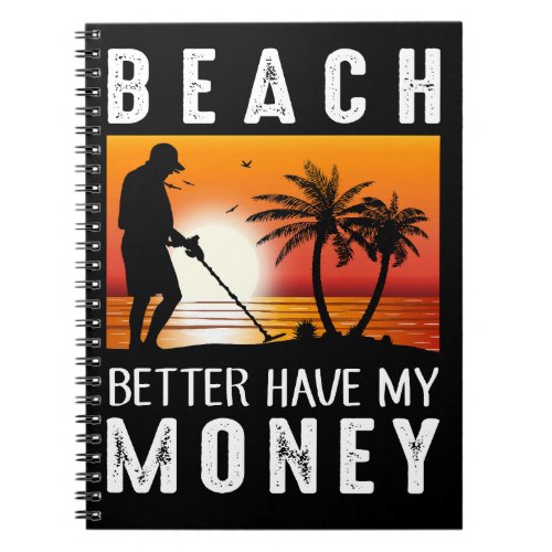 Beach Better Have My Money Metal Detecting Notebook