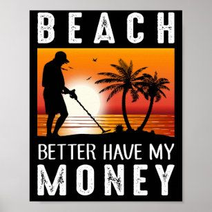 Beach Better Have My Money Metal Detecting Poster