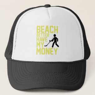 Beach Better Have My Money Trucker Hat