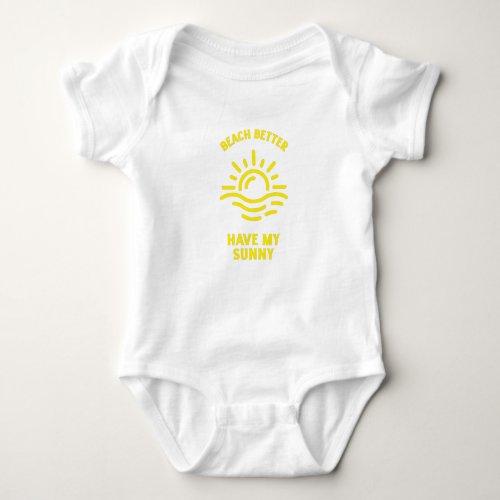 BEACH BETTER HAVE MY SUNNY BABY BODYSUIT