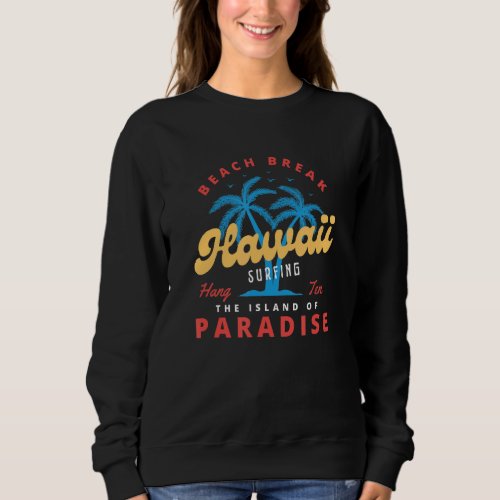 Beach Break Hawaii Island Paradise Surf Design Sweatshirt