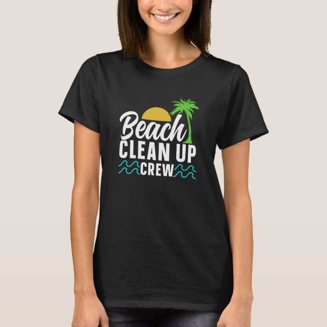 Beach Clean Up Crew Beaches Coast Cleaning T-Shirt (Front)