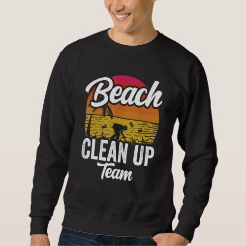 Beach Clean Up Team Cleaning Coast Beaches Sweatshirt
