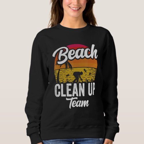 Beach Clean Up Team Cleaning Coast Beaches Sweatshirt