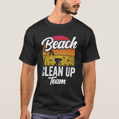 Beach Clean Up Team Cleaning Coast Beaches T_Shirt