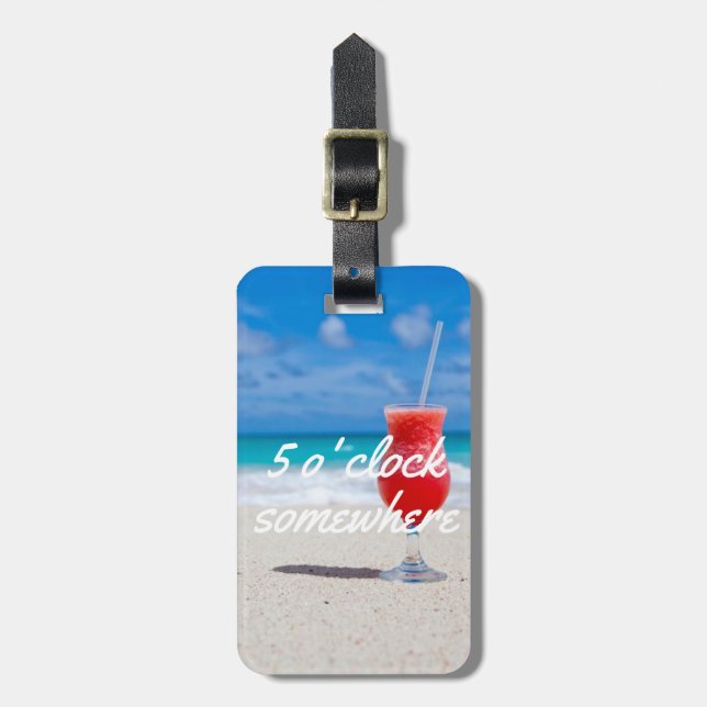 Beach cold drink fun 5 o' Clock somewhere luggage Tag (Front Vertical)