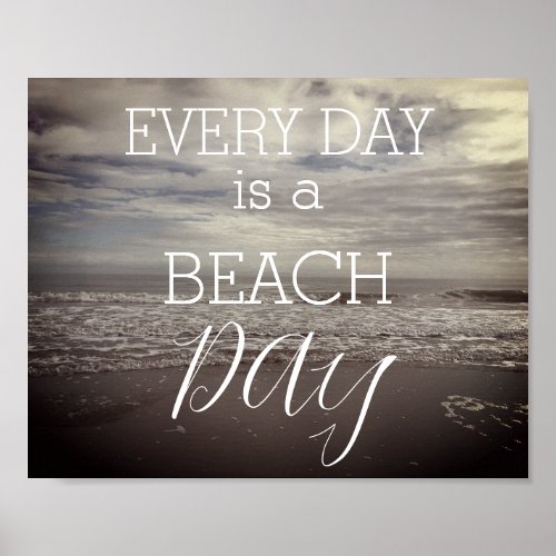 Beach Day Every Day Photography Photo Cloudy Cool Poster