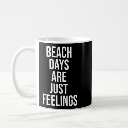 Beach Days Are Just Feelings Travel Surfer Surf Su Coffee Mug