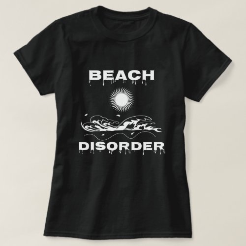 Beach Disorder funny graphic design T_Shirt
