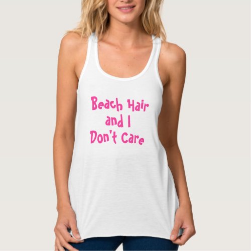 Beach Hair and I Dont Care in pink Tank Top